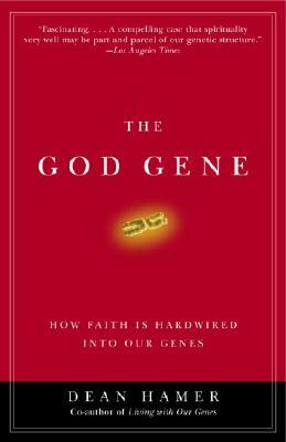 The God Gene: How Faith Is Hardwired Into Our Genes by Dean H. Hamer