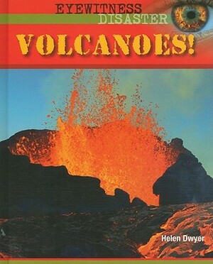 Volcanoes! by Helen Dwyer