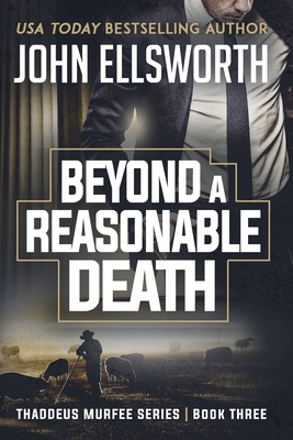 Beyond a Reasonable Death: Thaddeus Murfee Legal Thriller Series Book Three by John Ellsworth