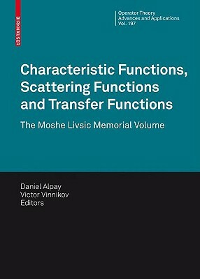 Characteristic Functions, Scattering Functions and Transfer Functions: The Moshe Livsic Memorial Volume by 