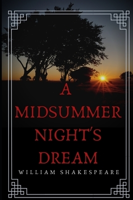 A Midsummer Night's Dream: a play by William Shakespeare by William Shakespeare