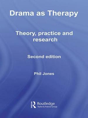 Drama as Therapy Volume 1: Theory, Practice and Research by Phil Jones