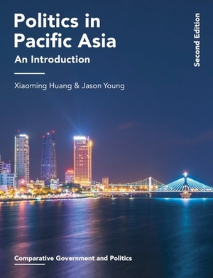 Politics in Pacific Asia: An Introduction by Xiaoming Huang, Jason Young