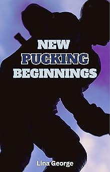 New Pucking Beginnings: A Collegiate Hockey Romance by Lina George