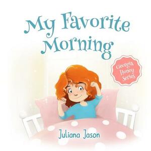 My Favorite Morning by Juliana Jason