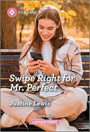 Swipe Right for Mr. Perfect by Justine Lewis, Justine Lewis