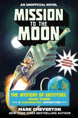 Mission to the Moon: The Mystery of Entity303 Book Three: A Gameknight999 Adventure: An Unofficial Minecrafter's Adventure by Mark Cheverton