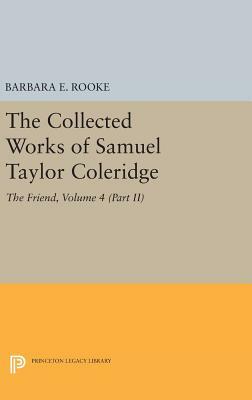 The Collected Works of Samuel Taylor Coleridge, Volume 4 (Part II): The Friend by Samuel Taylor Coleridge