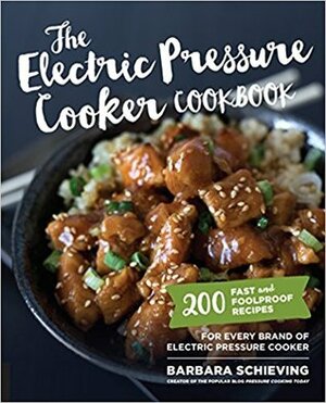 The Electric Pressure Cooker Cookbook: 200 Fast and Foolproof Recipes for Every Brand of Electric Pressure Cooker by Barbara Schieving