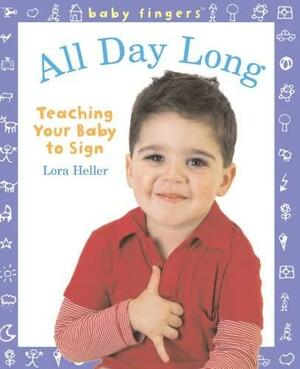 Baby Fingers™: All Day Long: Teaching Your Baby to Sign by Lora Heller