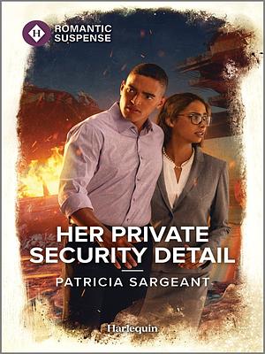 Her Private Security Detail by Patricia Sargeant