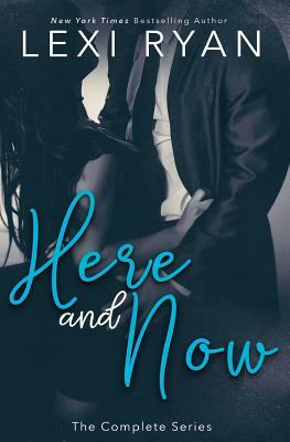 Here and Now: The Complete Series by Lexi Ryan