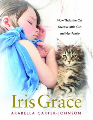 Iris Grace: The Story of a Little Girl Whose Talent Unlocked Her Silent World by Arabella Carter-Johnson