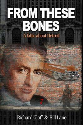 From These Bones: A fable about Detroit by Bill Lane, Richard Gloff