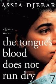 The Tongue's Blood Does Not Run Dry by Assia Djebar