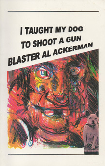 I Taught My Dog To Shoot A Gun by Blaster Al Ackerman