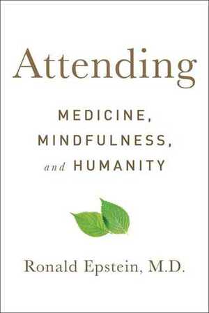 Attending: Medicine, Mindfulness, and Humanity by Ronald Epstein