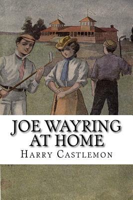 Joe Wayring at Home by Harry Castlemon