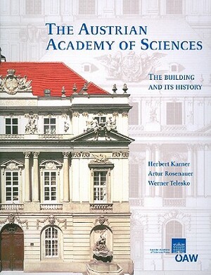 The Austrian Academy of Sciences. the Building and Its History by Artur Rosenauer, Herbert Karner, Werner Telesko