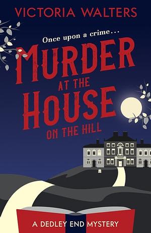 Murder at the House on the Hill by Victoria Walters