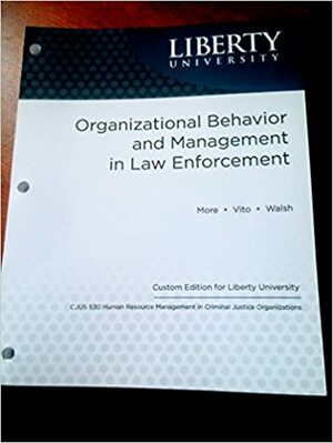 Organizational Behavior and Management in Law Enforcement by Harry W. More, William F. Walsh, Gennaro F. Vito