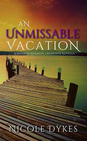 An Unmissable Vacation by Nicole Dykes