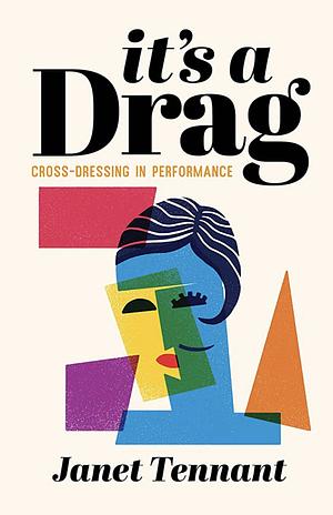 It's a Drag: Cross-Dressing in Performance by Janet Tennant
