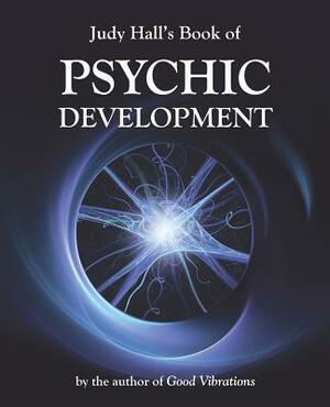 Judy Hall's Book of Psychic Development by Judy Hall