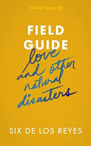 Field Guide: Love and Other Natural Disasters by Six de los Reyes