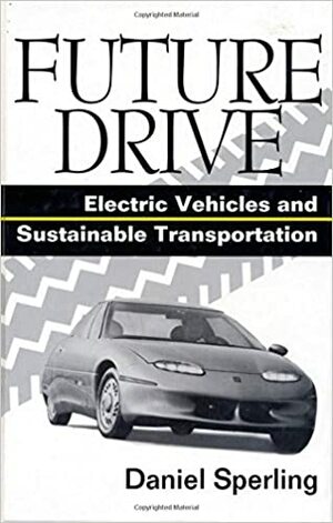 Future Drive: Electric Vehicles And Sustainable Transportation by A.F. Burke, Mark A. Delucchi, Daniel Sperling, Patricia M. Davis