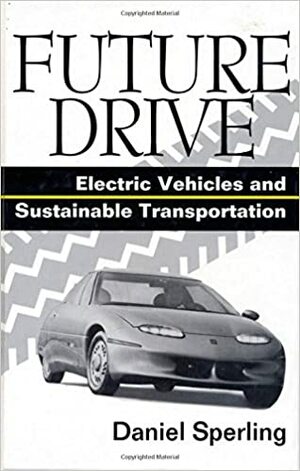 Future Drive: Electric Vehicles And Sustainable Transportation by Mark A. Delucchi, Daniel Sperling, A.F. Burke, Patricia M. Davis