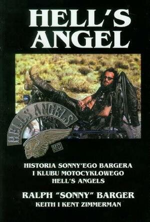 Hell`s Angel-Historia Sonny`ego Bargera i klubu motocyklowego Hell`s Angels by Ralph Barger, Kent Barger, Keith Zimmerman