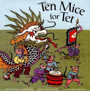 Ten Mice for Tet! by Pham Viet Dinh, Cynthia Weill, Ngọc Trang Tô, Pegi Deitz Shea