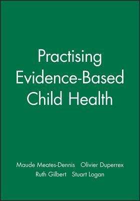 Practising Evidence-Based Child Health by Ruth Gilbert, Olivier Duperrex