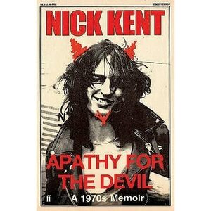 Apathy for the Devil: A 1970s Memoir by Nick Kent