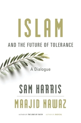 Islam and the Future of Tolerance: A Dialogue by Maajid Nawaz, Sam Harris