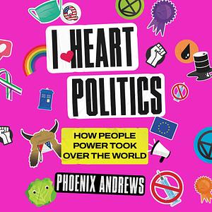 I Heart Politics  by Phoenix Andrews