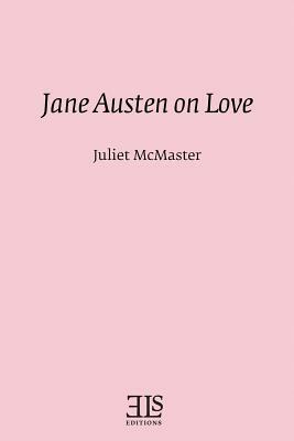 Jane Austen on Love by Juliet McMaster