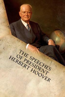 The Speeches of President Herbert Hoover by Herbert Hoover