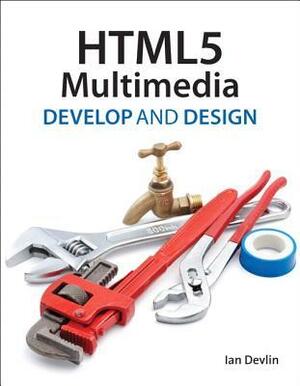 HTML5 Multimedia: Develop and Design by Ian Devlin