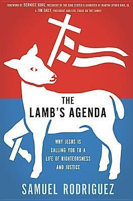 The Lamb's Agenda: Why Jesus Is Calling You to a Life of Righteousness and Justice by Samuel Rodríguez, Samuel Rodríguez