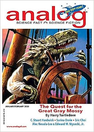 Analog Science Fiction and Fact January/February 2020 by Robert Frazier, Eric Choi, C. Stuart Hardwick, Ian Randall Stock, Wendy Nikel, Rebecca Siegel, Gregor Hartmann, Jerry Oltion, Harry Turtledove, Izzy Wasserstein, Edward M. Wysocki Jr., Sarina Dorie, Joel Richards, Sean McMullen, Matthew Claxton, Richard A. Lovett, Don Sakers, Alec Nevala-Lee, Adam-Troy Castro, John G. Cramer, Jay Werkheiser, Trevor Quachri, Douglas F. Dluzen, Stanely Schmidt, A.J. Ward