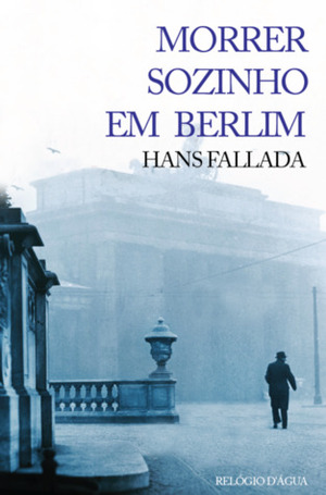 Morrer Sozinho em Berlim by Hans Fallada, Carlos Leite