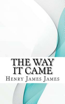 The Way It Came by Henry James