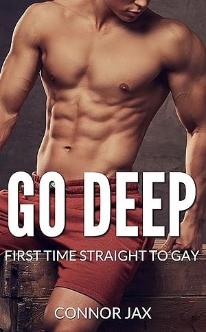 Go Deep: First Time Straight to Gay by Connor Jax