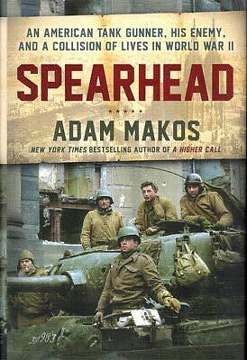 Adam Makos 1st edit/1 print Spearhead An American Tank Gunner His Enemy and Collision 1st 2019 Hardcover Makos, Adam Hardcover Makos, Adam by Adam Makos, Adam Makos