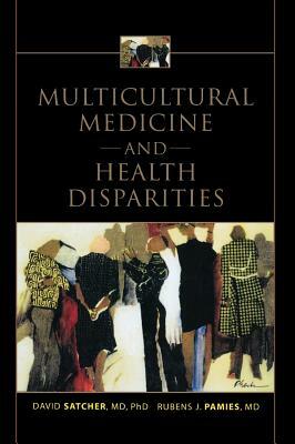 Multicultural Medicine and Health Disparities by David Satcher, Rubens J. Pamies