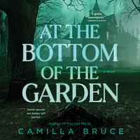 At the Bottom of the Garden by Camilla Bruce