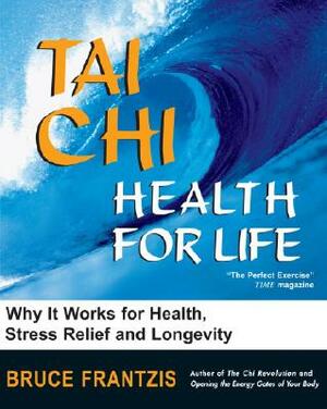 Tai Chi: Health for Life by Bruce Frantzis