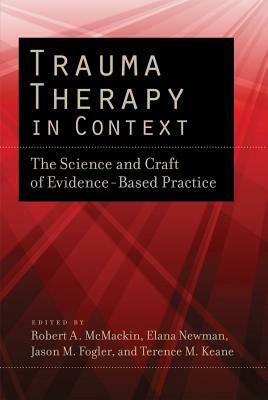 Trauma Therapy in Context: The Science and Craft of Evidence-Based Practice by 